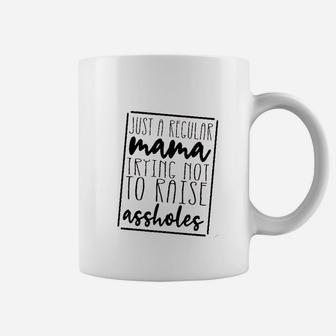 Just A Regular Mama Trying Not To Raise Ashole Coffee Mug | Crazezy DE