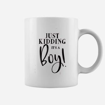 Just Kidding It Is A Boy Coffee Mug | Crazezy AU