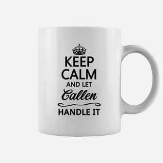 Keep Calm And Let Callen Handle It | Funny Name Gift - Coffee Mug | Crazezy UK
