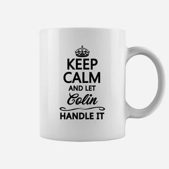 Keep Calm And Let Colin Handle It | Funny Name Gift - Coffee Mug | Crazezy UK