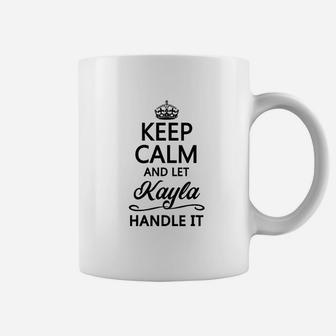 Keep Calm And Let Kayla Handle It Coffee Mug | Crazezy DE