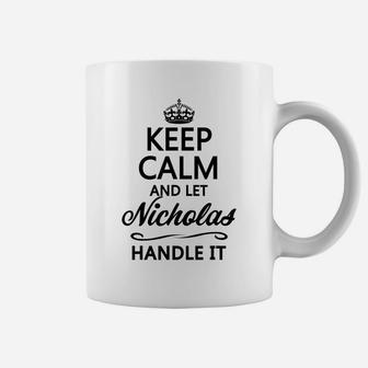 Keep Calm And Let Nicholas Handle It | Funny Name Gift - Coffee Mug | Crazezy