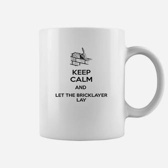 Keep Calm And Let The Bricklayer Lay Coffee Mug | Crazezy UK