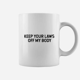 Keep Your Laws Off My Body Coffee Mug | Crazezy AU