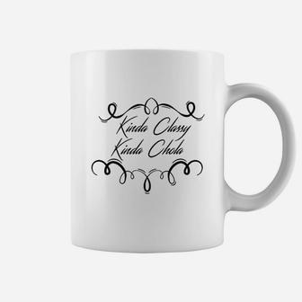 Kinda Classy Kinda Chola Coffee Mug | Crazezy DE