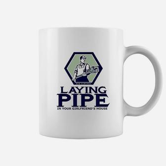 Laying Pipe In Your Girlfriend House Coffee Mug | Crazezy