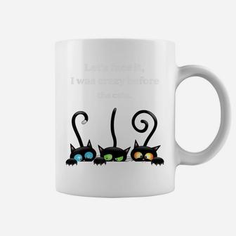 Let's Face It, I Was Crazy Be Fore The Cats Black Cat Coffee Mug | Crazezy