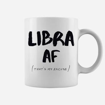 Libra Af Zodiac Sign That's My Excuse Horoscope Birthday Coffee Mug | Crazezy CA