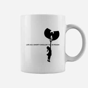 Life As A Shorty Shouldnt Be So Rough Shirt Coffee Mug - Thegiftio UK