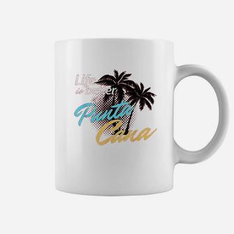 Life Is Better At Punta Cana Beach Cool Coffee Mug | Crazezy