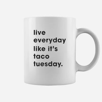 Live Everyday Like Its Taco Tuesday Coffee Mug - Thegiftio UK