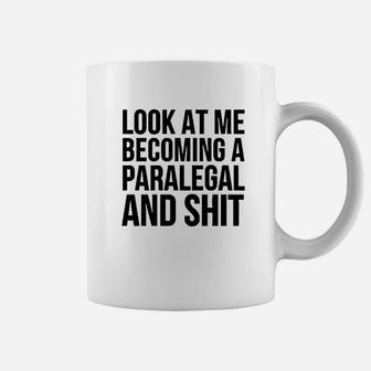 Look At Me Becoming A Paralegal Coffee Mug | Crazezy CA