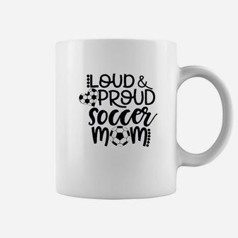 Loud And Proud Soccer Mom Coffee Mug | Crazezy
