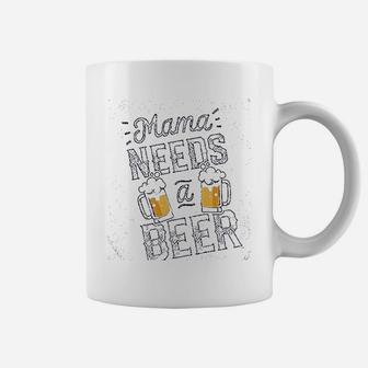 Mama Needs A Beer Coffee Mug | Crazezy AU