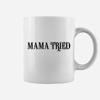 Mama Tried Coffee Mug | Crazezy