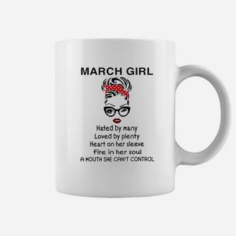 March Girl Hated By Many Loved By Plenty Fire In Her Soul Coffee Mug | Crazezy CA