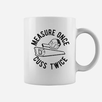 Measure Once Cuss Twice Coffee Mug | Crazezy UK