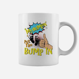 Mens My Humpin' Put The Bump In New Baby Dad Fathers Day Gift Coffee Mug | Crazezy DE