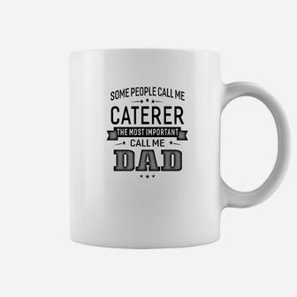 Mens Some Call Me Caterer The Important Call Me Dad Men Coffee Mug - Thegiftio UK