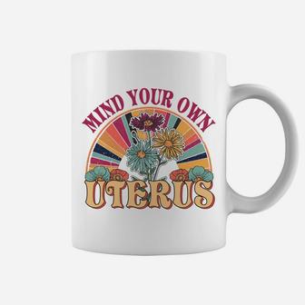 Mind Your Own Uterus Pro Choice Feminist Women's Rights Sweatshirt Coffee Mug | Crazezy UK