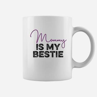 Mommy Is My Bestie Coffee Mug | Crazezy UK