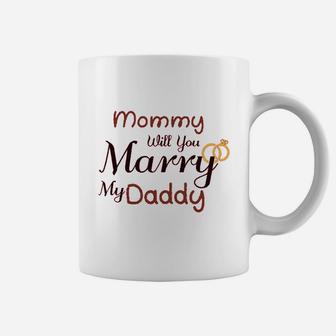 Mommy Will You Marry My Daddy Coffee Mug | Crazezy DE