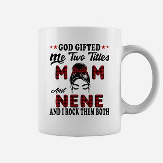 Mothers Day Nene God Gifted Me Two Titles Mom And Nene Coffee Mug | Crazezy