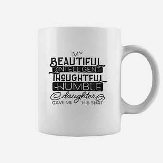 My Beautiful Intelligent Daughter Gave Me Coffee Mug - Thegiftio