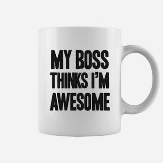 My Boss Thinks I Am Awesome Coffee Mug | Crazezy