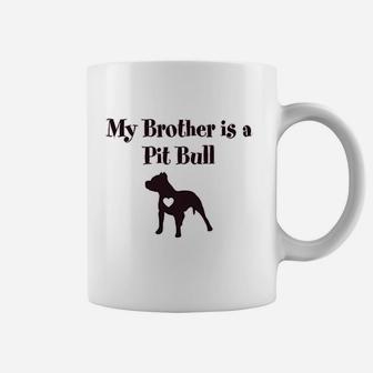 My Brother Is A Pitbull Dog Lover Coffee Mug | Crazezy DE