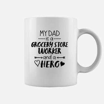 My Dad Is A Grocery Store Worker And A Hero Coffee Mug | Crazezy DE