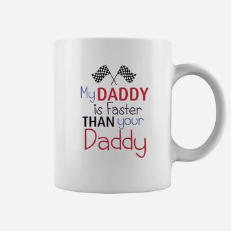 My Daddy Is Faster Than Your Race Car Dad Coffee Mug | Crazezy