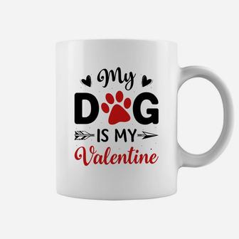 My Dog Is My Valentine Valentine Day Gift Happy Valentines Day Coffee Mug - Seseable