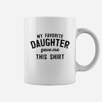 My Favorite Daughter Gave Me Coffee Mug | Crazezy