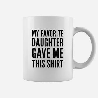 My Favorite Daughter Gave Me This Coffee Mug | Crazezy AU
