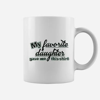 My Favorite Daughter Gave Me This Humor Family Dad Father Coffee Mug | Crazezy AU