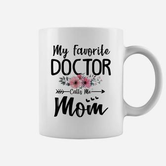 My Favorite Doctor Calls Me Mom Flowers Mothers Day Gift Coffee Mug | Crazezy UK
