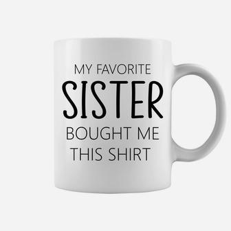 My Favorite Sister Bought Me This Tee | Funny Brother Gifts Coffee Mug | Crazezy