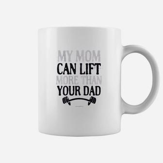 My Mom Can Lift More Than Your Dad Coffee Mug | Crazezy CA