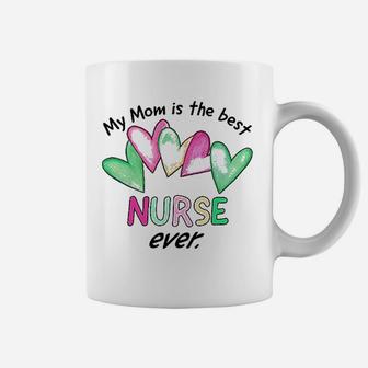 My Mom Is The Best Nurse Ever Coffee Mug | Crazezy