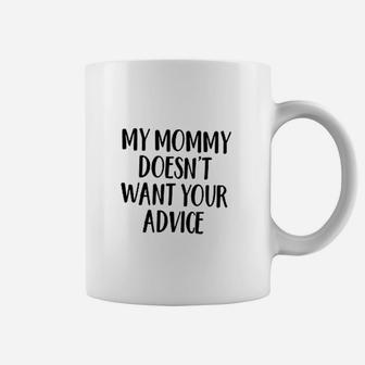 My Mommy Doesnt Want Your Advice Coffee Mug - Thegiftio UK