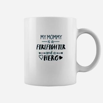 My Mommy Is A Firefighter And A Hero Coffee Mug | Crazezy AU