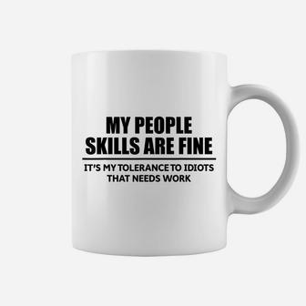 My People Skills Are Fine It's My Tolerance To Idiots That Coffee Mug | Crazezy CA