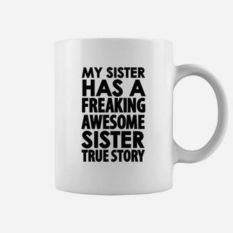 My Sister Has A Freaking Awesome Sister True Story Coffee Mug | Crazezy UK