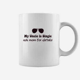 My Uncle Is Single Ask Mom Coffee Mug | Crazezy