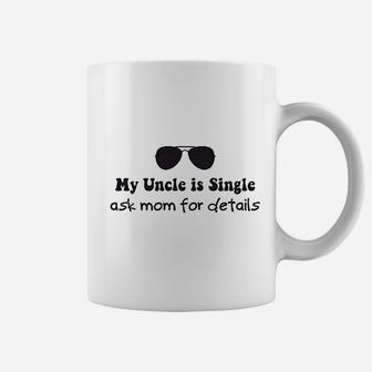 My Uncle Is Single Ask Mom For Details Boy Coffee Mug | Crazezy