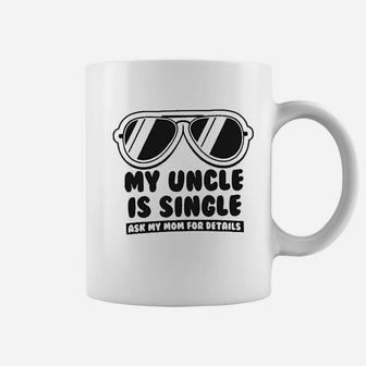 My Uncle Is Single Ask My Mom For Details Baby Coffee Mug | Crazezy CA