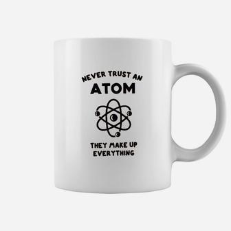 Never Trust An Atom They Make Everything Up Coffee Mug | Crazezy DE