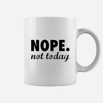 Nope Not Today Coffee Mug | Crazezy