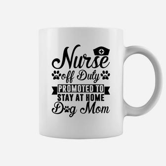 Nurse Off Duty Promoted To Stay At Home Dog Mom Sweatshirt Coffee Mug | Crazezy CA